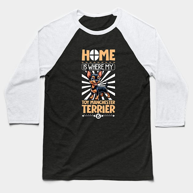 Home is with my Toy Manchester Terrier Baseball T-Shirt by Modern Medieval Design